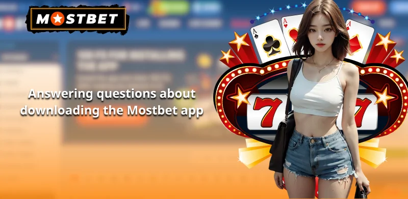 Answering questions about downloading the Mostbet app