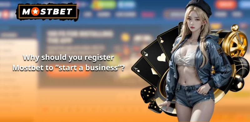 Why should you register Mostbet to "start a business"?