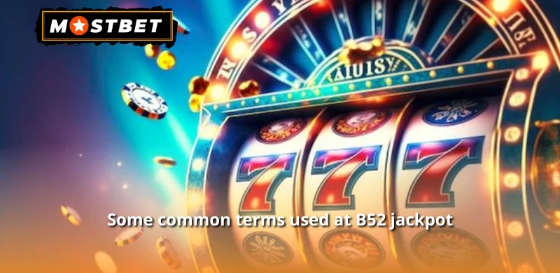 Some common terms used at B52 jackpot