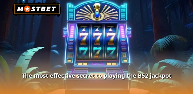 The most effective secret to playing the B52 jackpot